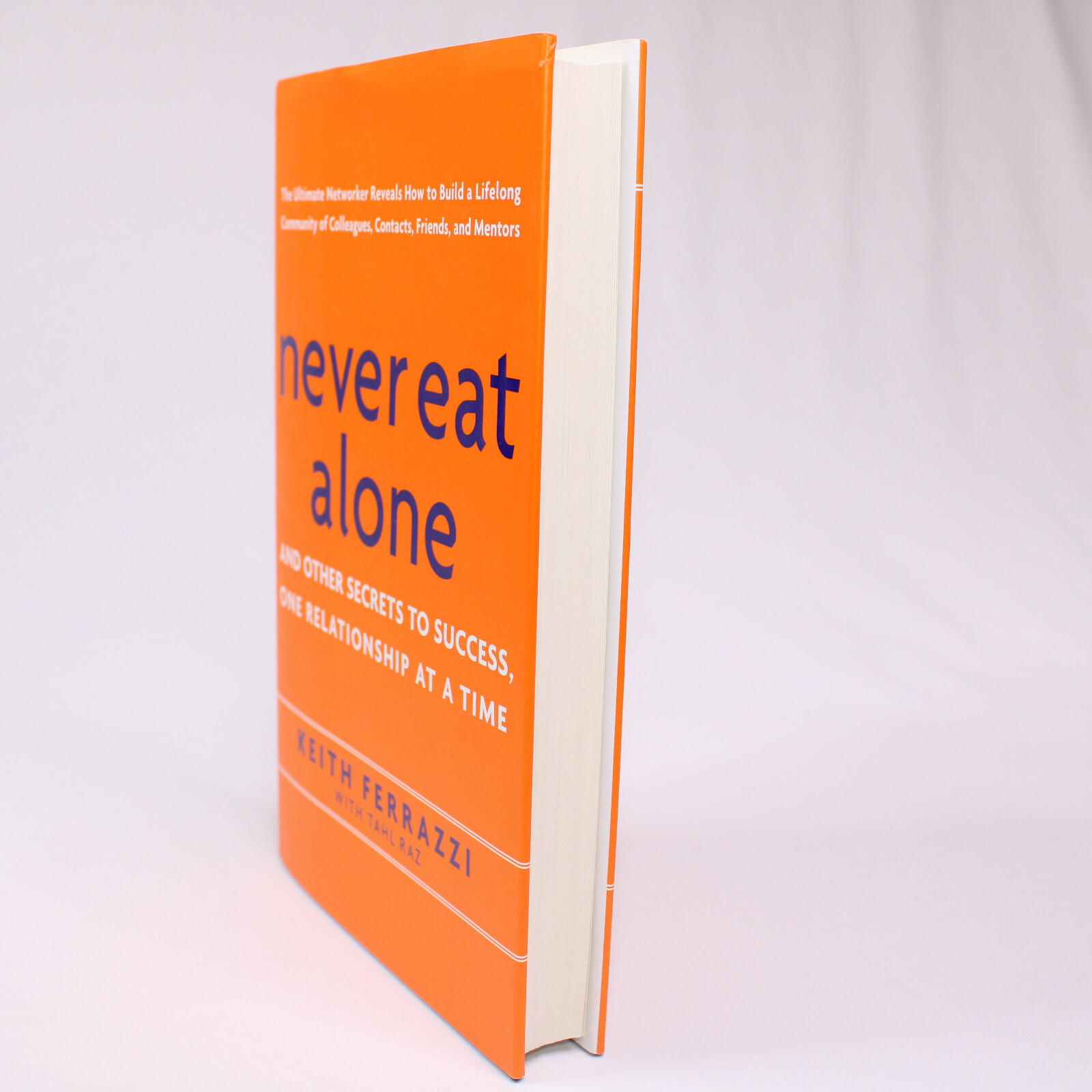 SIGNED NEVER EAT ALONE By Keith Ferrazzi With Tahl Raz 2005 HC w/DJ 1st Edition