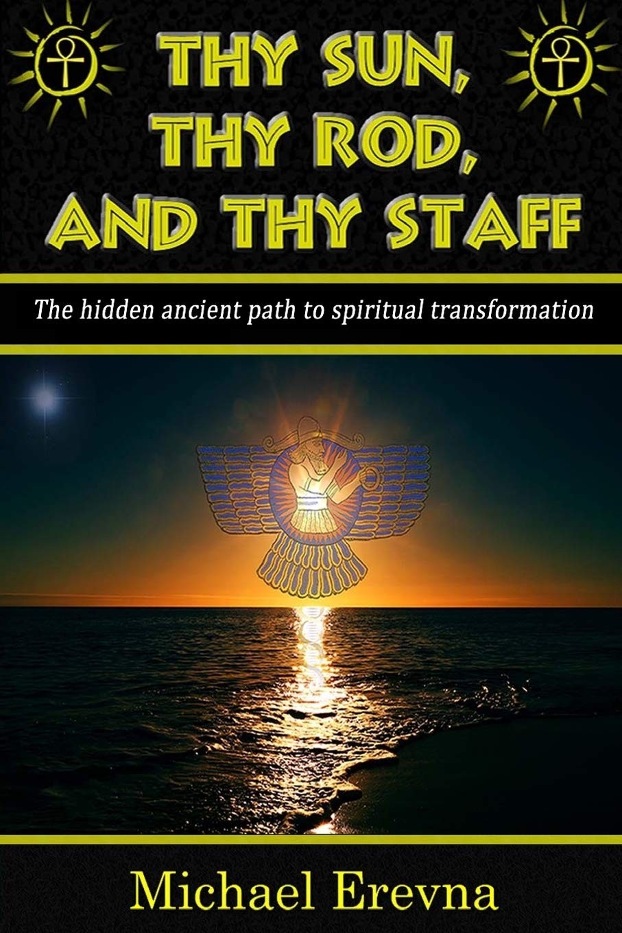 Thy Sun, Thy Rod, and Thy Staff: The ancient hidden path to spiritual transf…