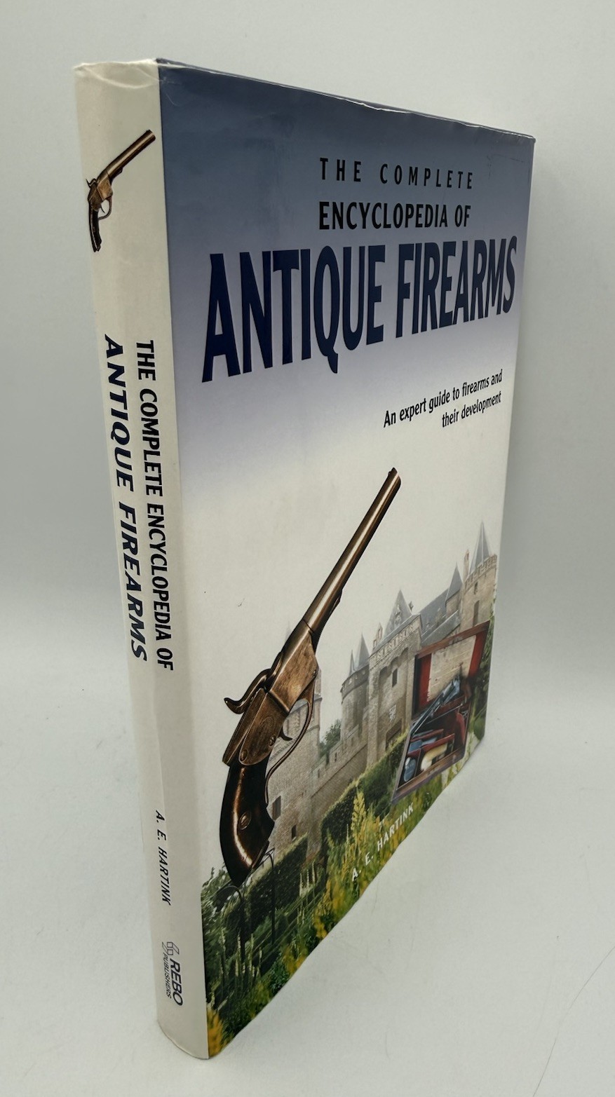Complete Encyclopedia of Antique Firearms: Expert Guide to Firearms.