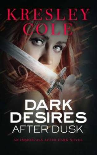Dark Desires After Dusk (Immortals After Dark, Book 5) By Cole, Kresley – GOOD