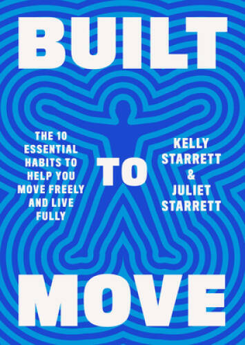 Built to Move: The Ten Essential Habits to Help You Move Freely and Liv – GOOD
