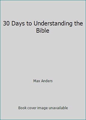 30 Days to Understanding the Bible by Max Anders