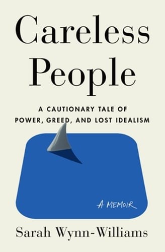 Careless People: A Cautionary Tale of Power, Greed, and Lost Idealism: New
