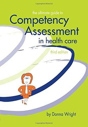 The Ultimate Guide to Competency Assessment in Health Care, Third Edition – GOOD