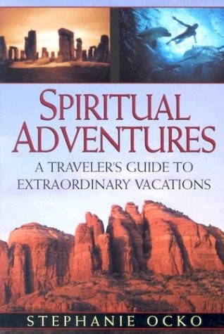 Spiritual Adventures: A Traveler’s Guide to Extraordinary Vacations