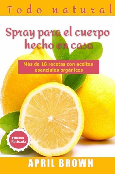 Todo Natural Spray Para El Cuerpo Hecho En Casa: Con Aceite Esencial Org?Ni…