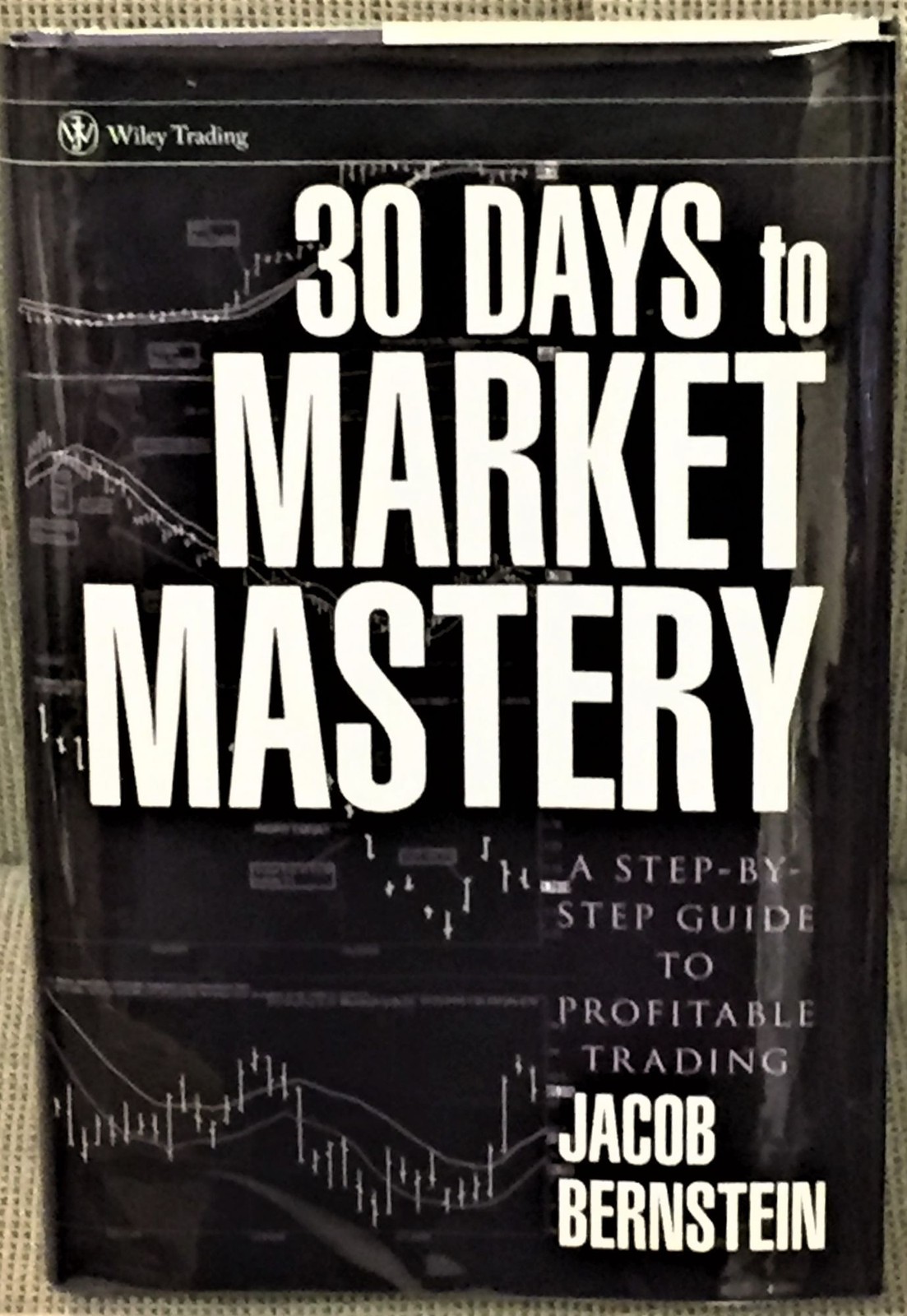 Jacob Bernstein / 30 DAYS TO MARKET MASTERY STEP-BY-STEP GUIDE TO PROFITABLE 1st