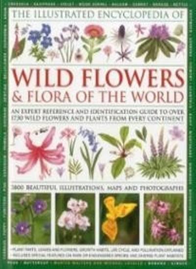 THE COMPLETE ILLUSTRATED ENCYCLOPEDIA OF WILD FLOWERS & FLORA By