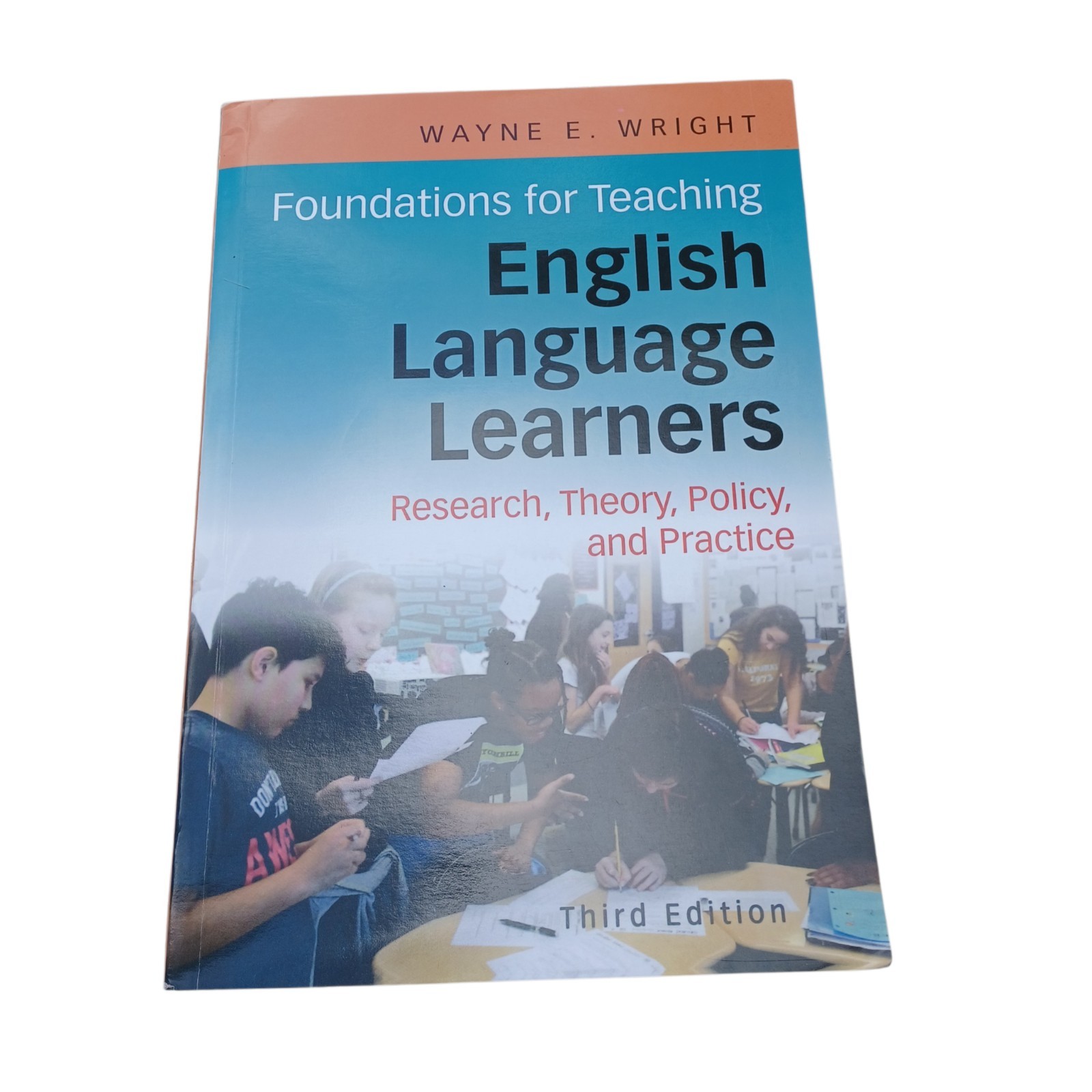 Foundations for Teaching English Language Learners 3rd Ed. by Wayne E. Wright