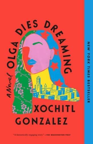 Olga Dies Dreaming: A Novel – Paperback By Gonzalez, Xochitl – GOOD