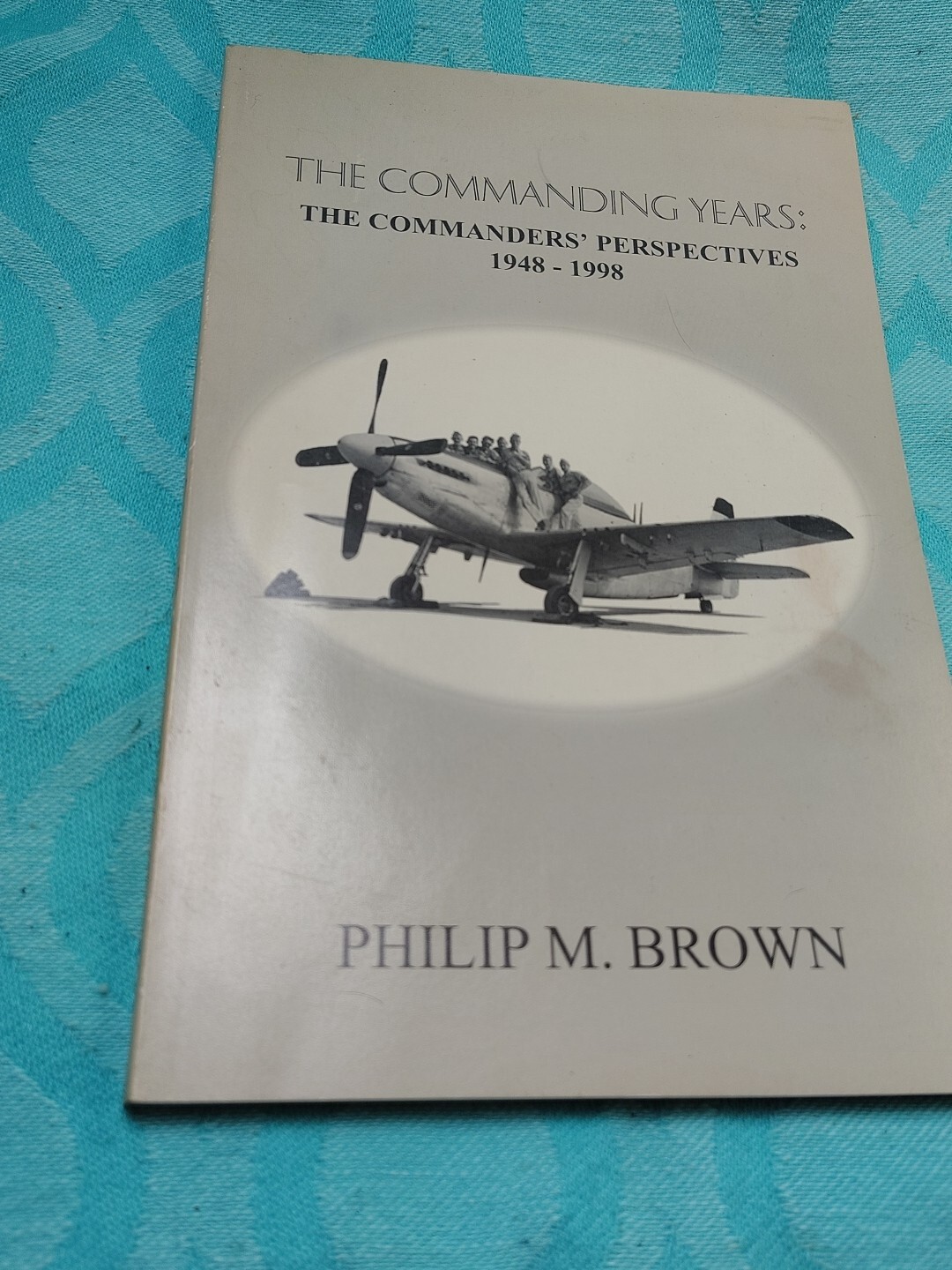 Rare The Commanding Years The Commanders Perspective 1949-1998 By Philip M Brown