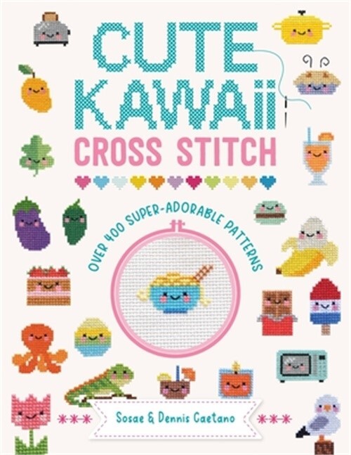 Cute Kawaii Cross Stitch: Over 400 Super Adorable Patterns (Paperback or Softbac