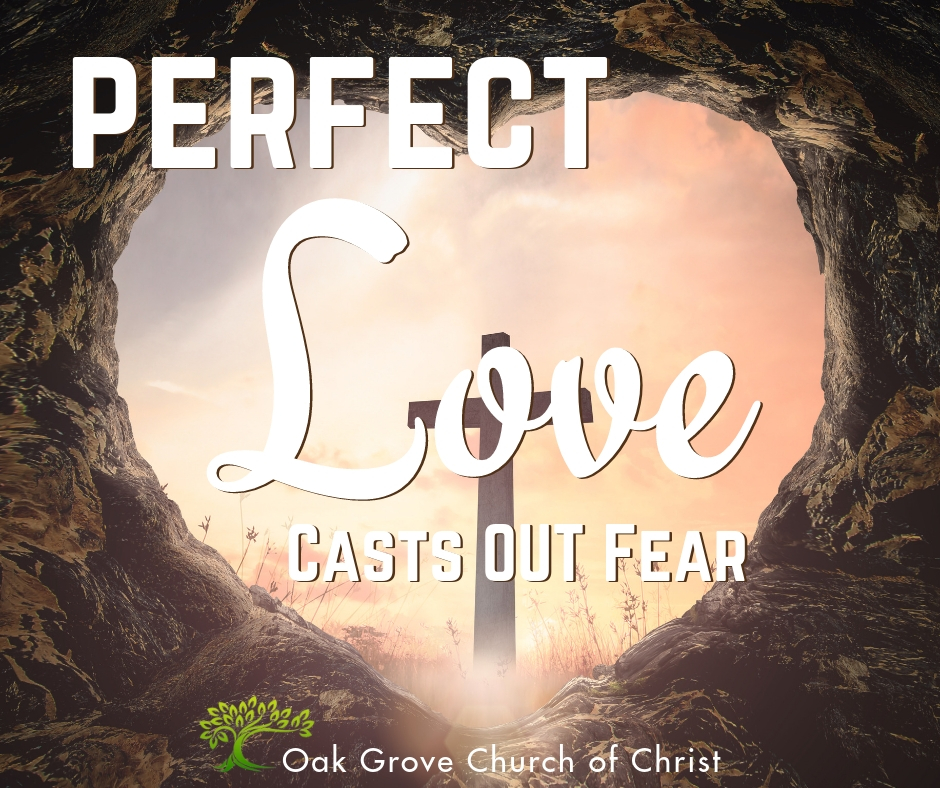 Perfect Love Casts Out Fear | Jack McNiel, Evangelist, Oak Grove Church of Christ