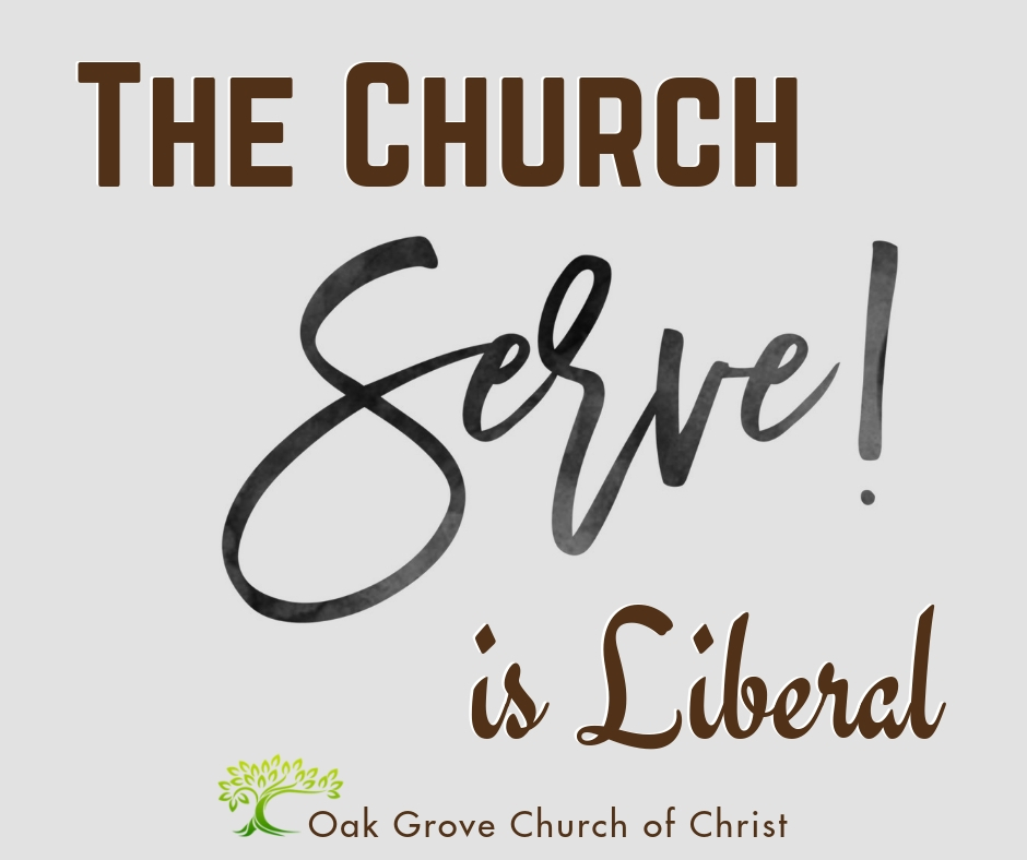 The Church is Liberal! A look at how the church must be liberal in their service. | Brother Jim O'Connor, Oak Grove Church of Christ