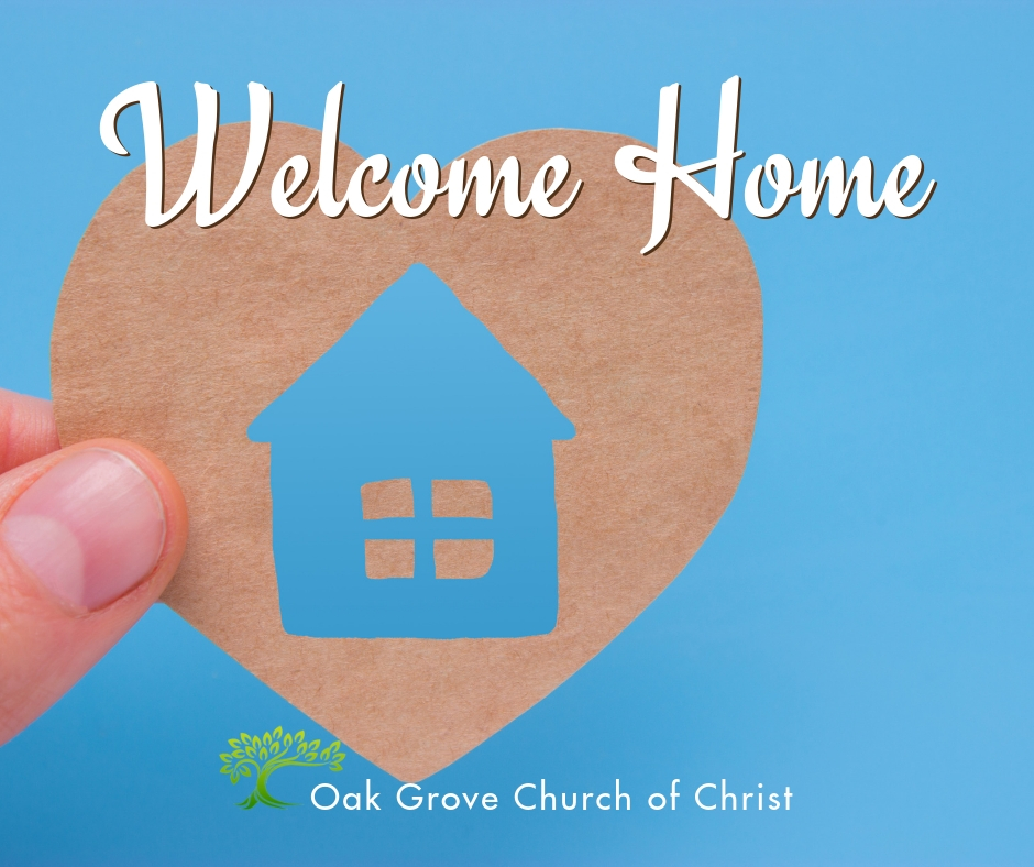 Welcome Home, devotional thought by Jim O'Connor | Oak Grove Church of Christ