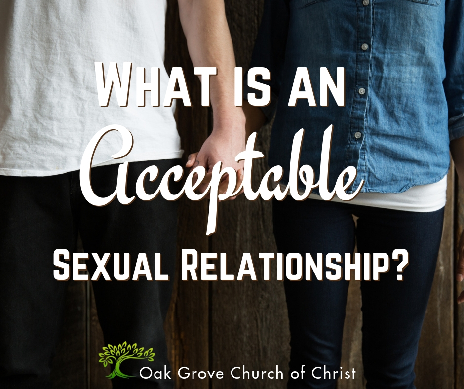 What is an Acceptable Sexual Relationship? | Jack McNiel, Evangelist, Oak Grove Church of Christ