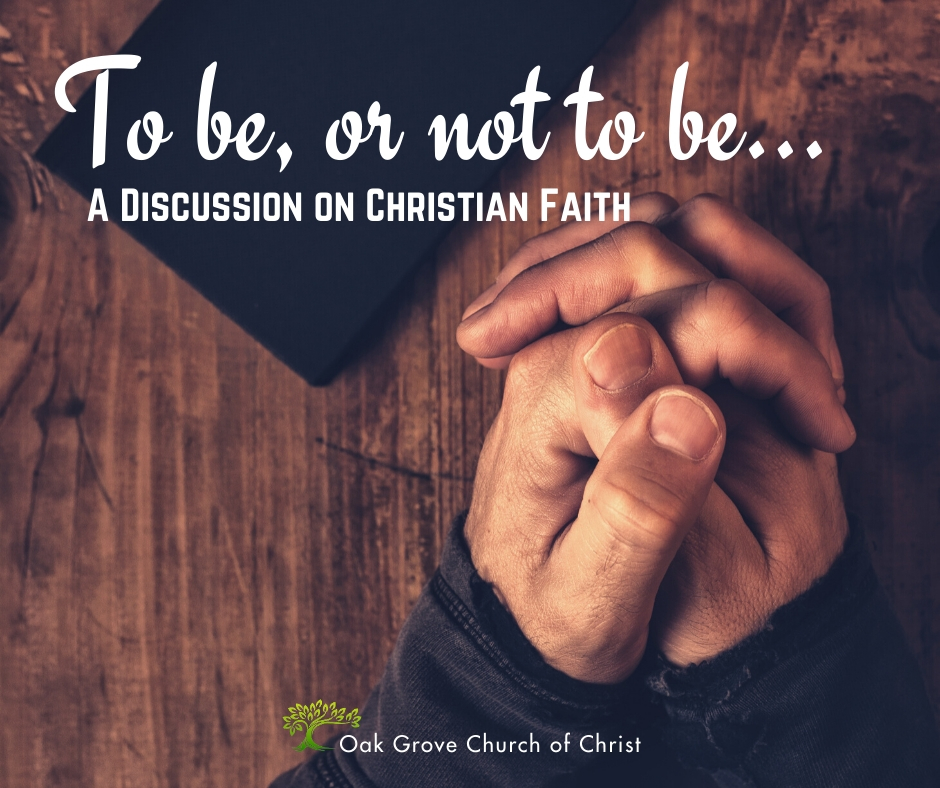 To be or not to be, a discussion on Christian faith | Jack McNiel, Evangelist, Oak Grove Church of Christ