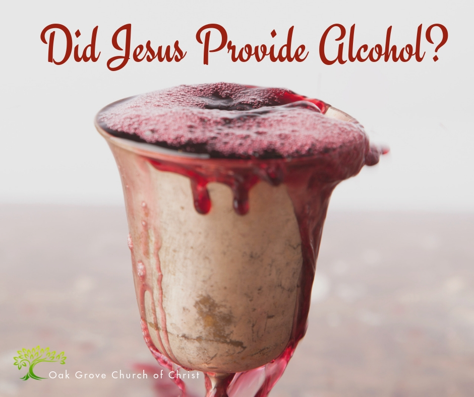 Did Jesus Provide Alcohol? | Oak Grove Church of Christ