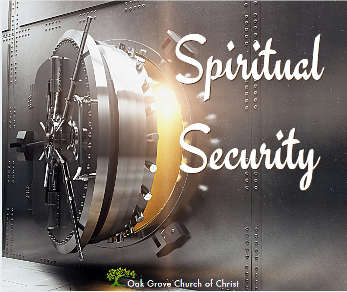 Spiritual Security | Jack McNiel, Evangelist, Oak Grove Church of Christ