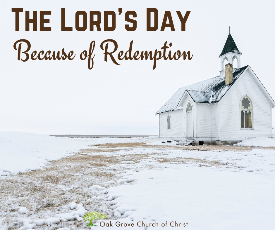 The Lord's Day Because of Redemption | Jack McNiel, Evangelist, Oak Grove Church of Christ