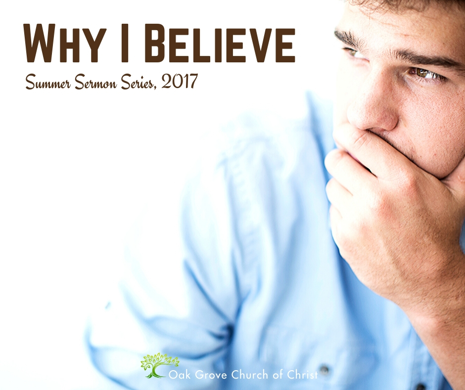 Why I Believe Summer Sermon Series 2017 | Oak Grove Church of Christ, Oak Grove, MO