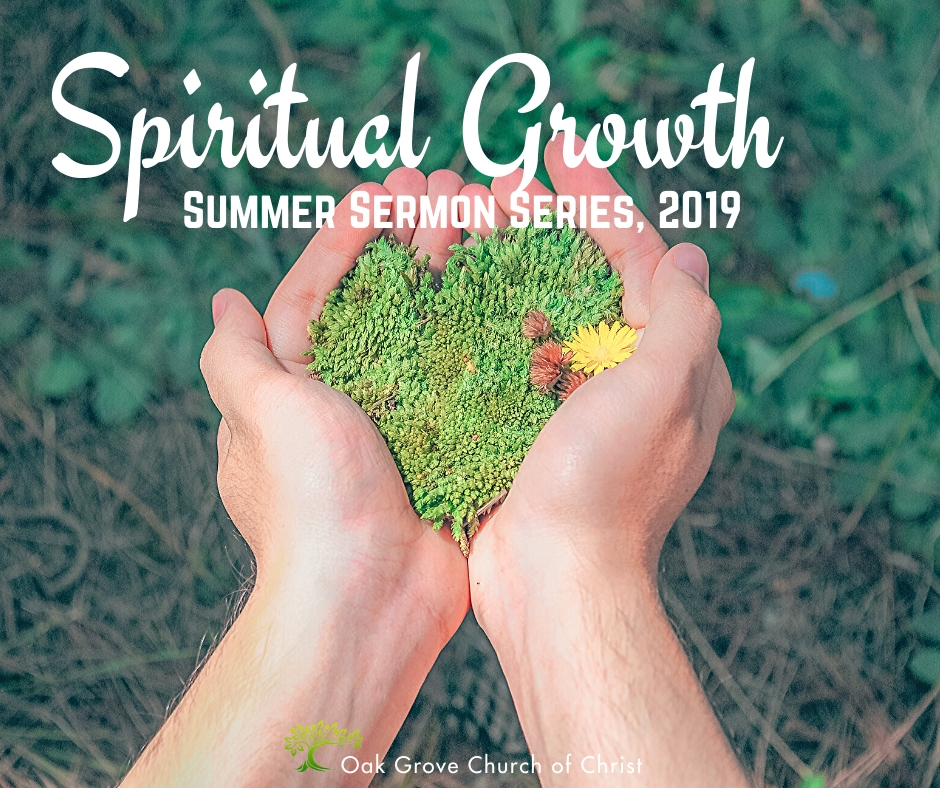 Spiritual Growth Summer Sermon Series 2019 | Oak Grove Church of Christ