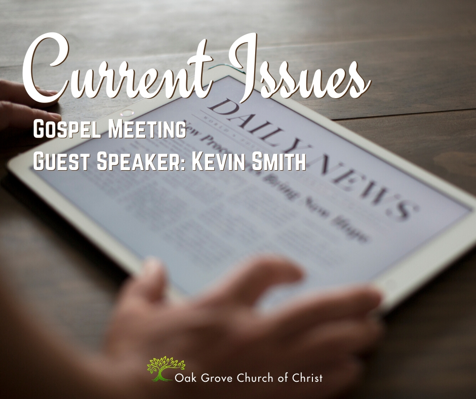 Gospel Meeting: Current Issues | Oak Grove Church of Christ