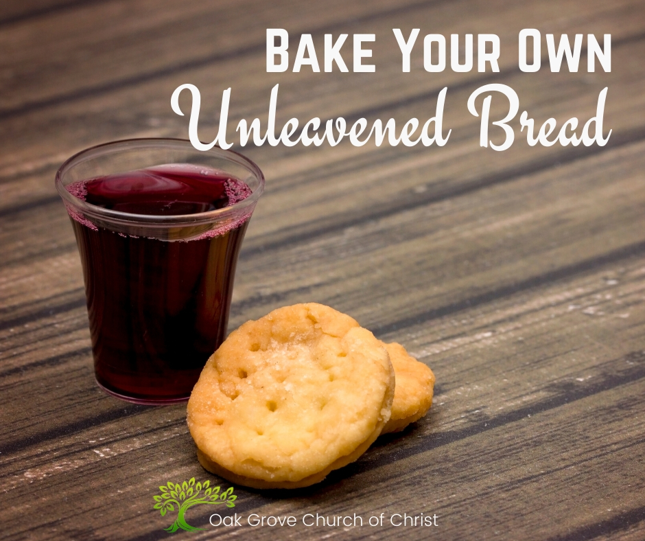 Bake Your Own Unleavened Bread Oak Grove Church of Christ