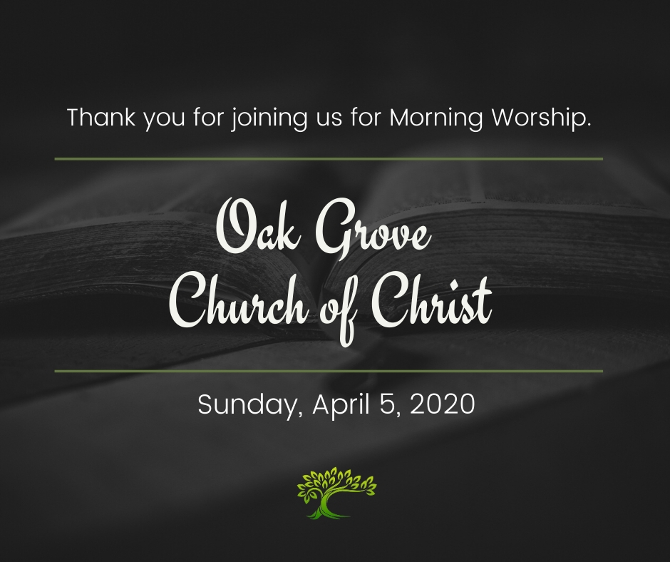 Morning Worship, Sunday, April 5, 2020 | Oak Grove Church of Christ