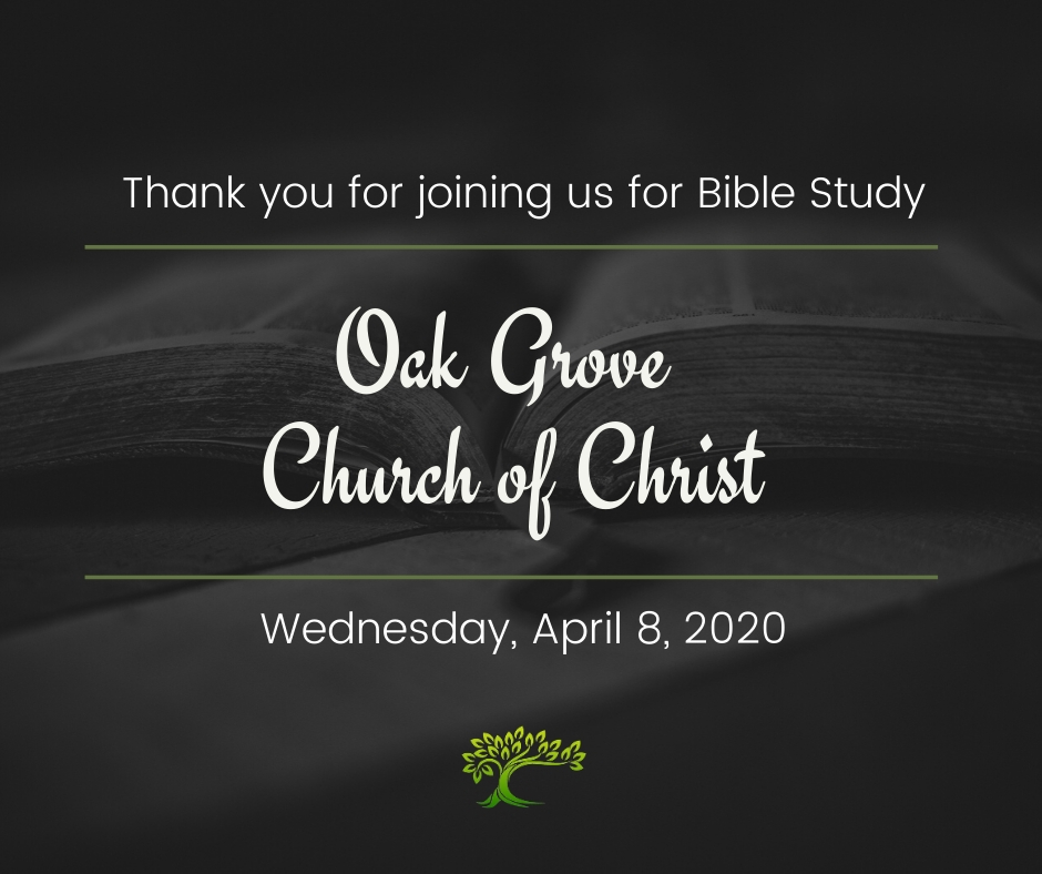 Bible Study, Wednesday, April 8, 2020 | Oak Grove Church of Christ