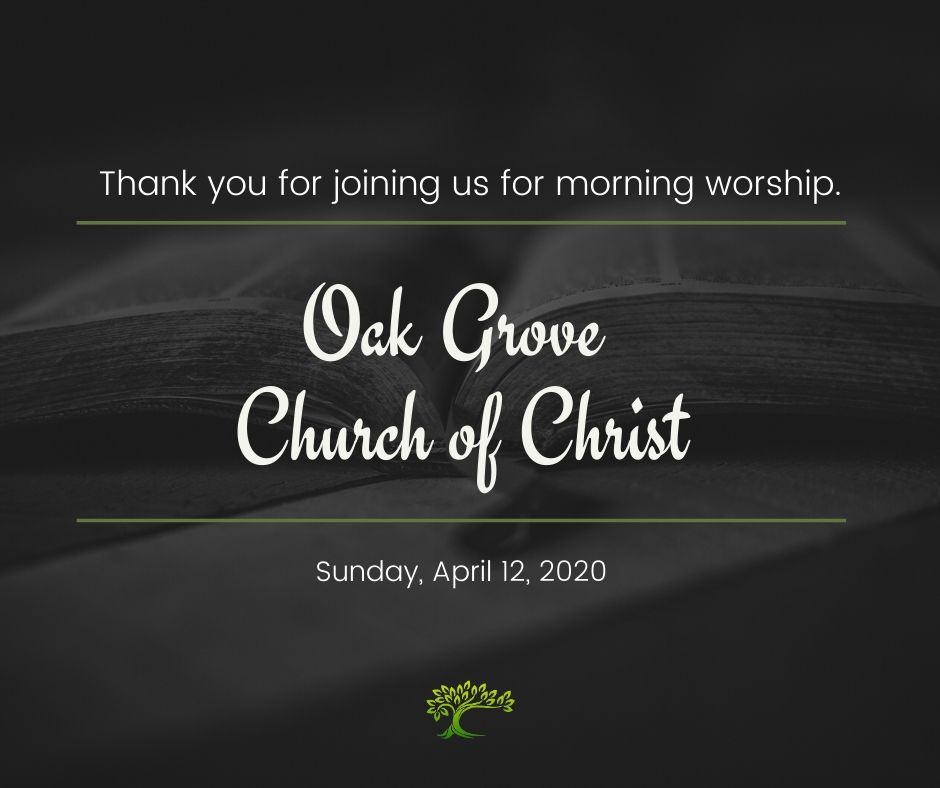 Morning Worship, Sunday, April 12, 2020 | Oak Grove Church of Christ