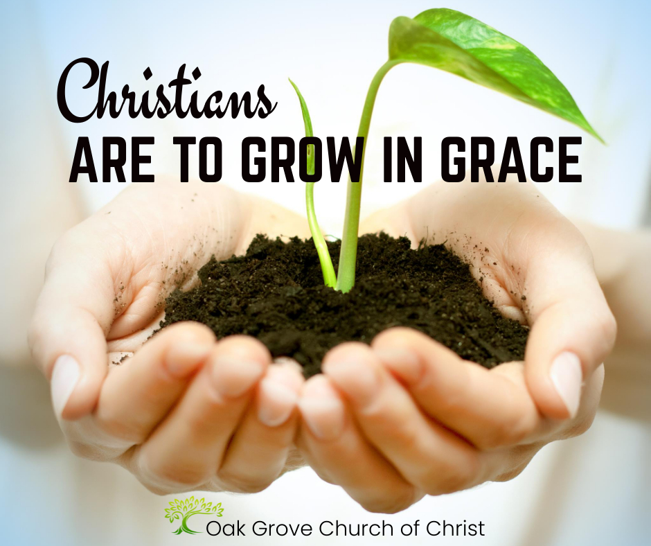 Christians are to Grow in Grace | Oak Grove Church of Christ
