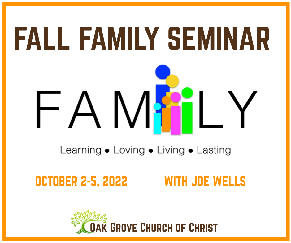2022 Fall Family Seminar | Oak Grove Church of Christ, with Joe Wells