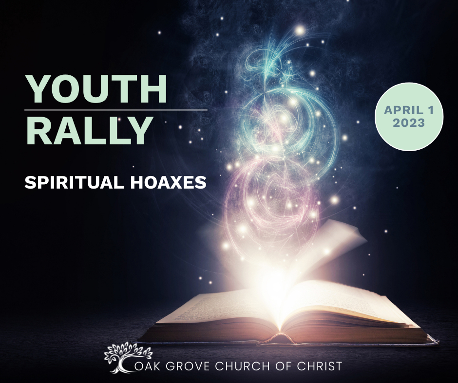 Spiritual Hoaxes, Youth Rally 2023 | Oak Grove Church of Christ, with Guest Speaker Jon McCormack