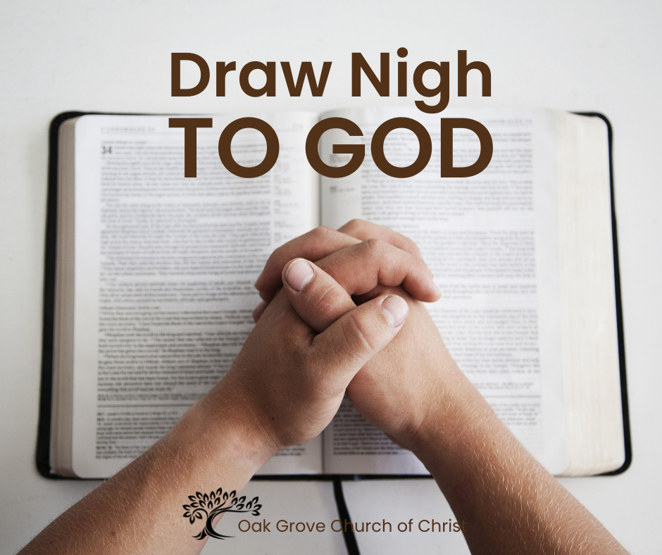 Draw Nigh to God | Oak Grove Church of Christ, Jack McNiel, Evangelist