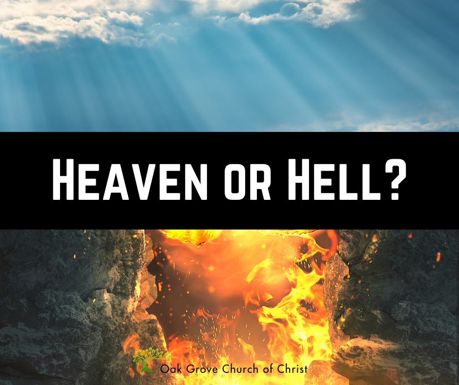 Heaven or Hell? Eternal Destinations | Jack McNiel, Evangelist Oak Grove Church of Christ