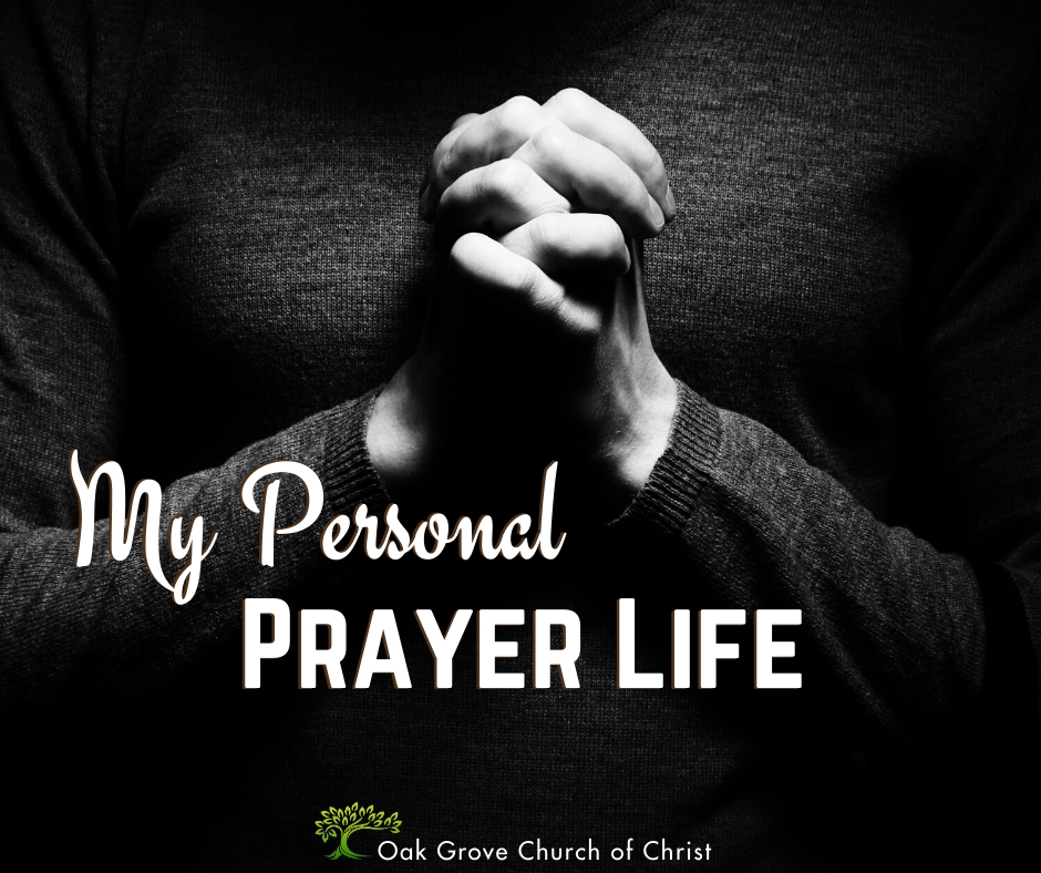 My Personal Prayer Life | Jack McNiel, Evangelist, Oak Grove Church of Christ
