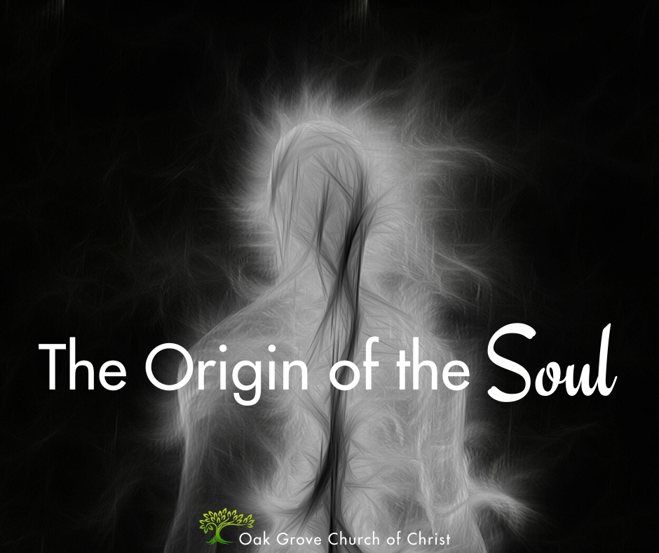 The Origin of the Soul | Jack McNiel, Evangelist, Oak Grove Church of Christ
