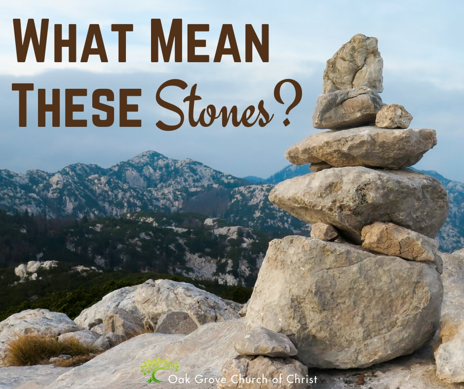 What Mean These Stones | Jack McNiel, Evangelist Oak Grove Church of Christ