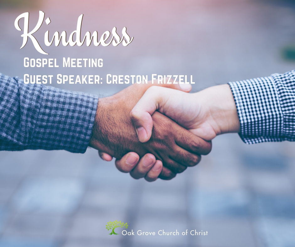 Gospel Meeting - Kindness: Oak Grove Church of Christ, Creston Frizzell, Guest Speaker