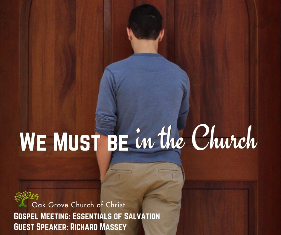 We Must Be in the Church - Gospel Meeting - Essentials of Salvation | Oak Grove Church of Christ, Richard Massey Guest Speaker