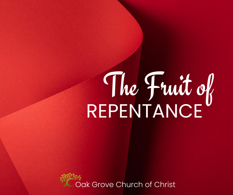 The Fruit of Repentance | Oak Grove Church of Christ, Jack McNiel, Evangelist