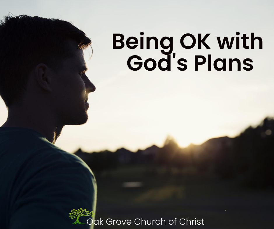 Being OK with God's Plans | Oak Grove Church of Christ, Noah Olson, Guest Speaker