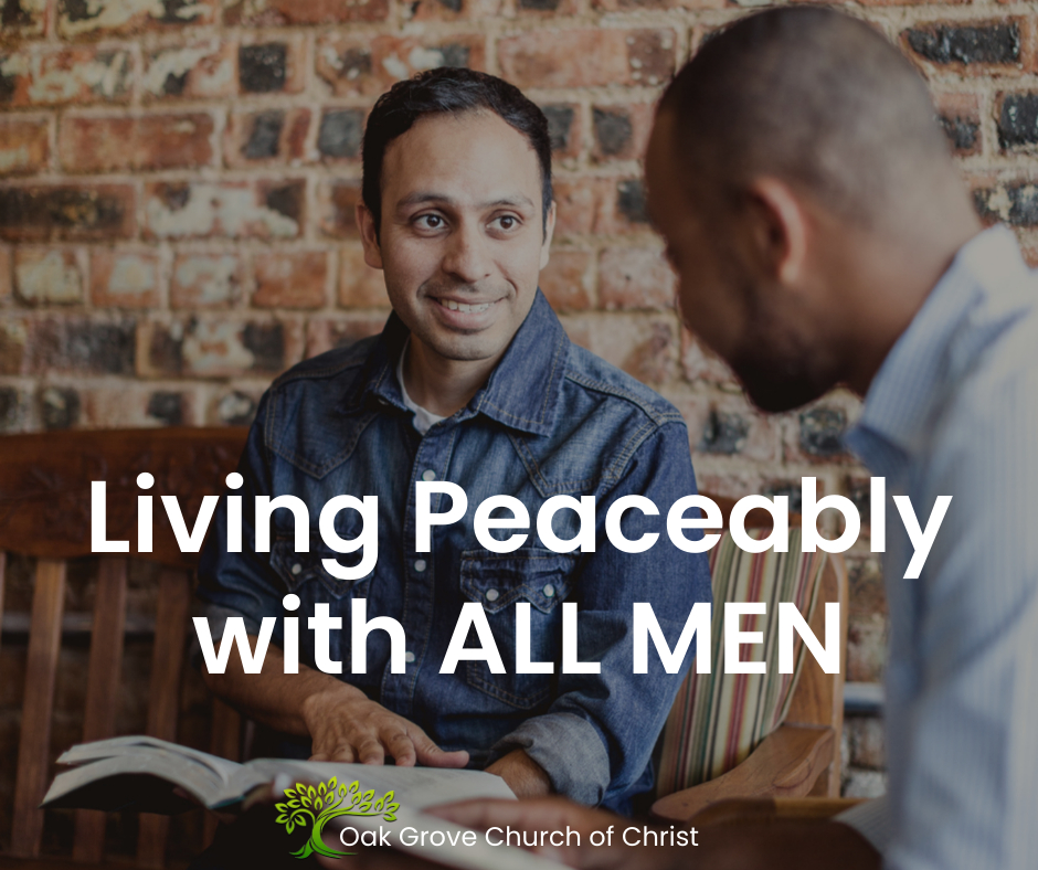 Living Peacably With All Men | Oak Grove Church of Christ, Jack McNiel, Evangelist