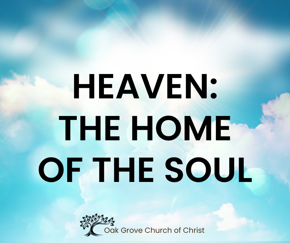 Heaven: The Home of the Soul | Oak Grove Church of Christ, Jack McNiel, Evangelist