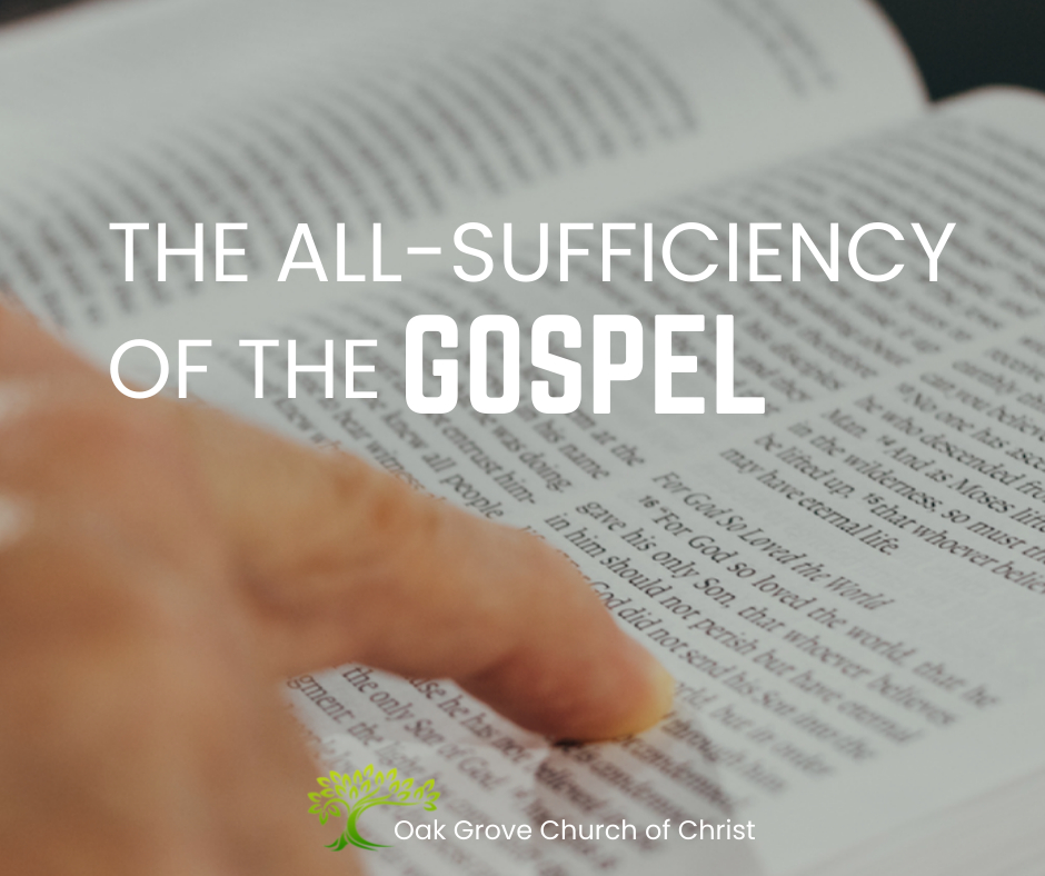 The All-sufficiency of the Gospel | Oak Grove Church of Christ, Jack McNiel Jr., Evangelist