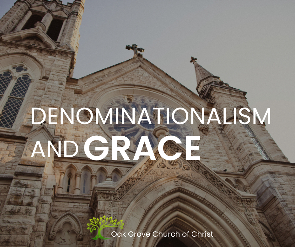 Denominationalism and Grace | Oak Grove Church of Christ, Jack McNiel, Evangelist