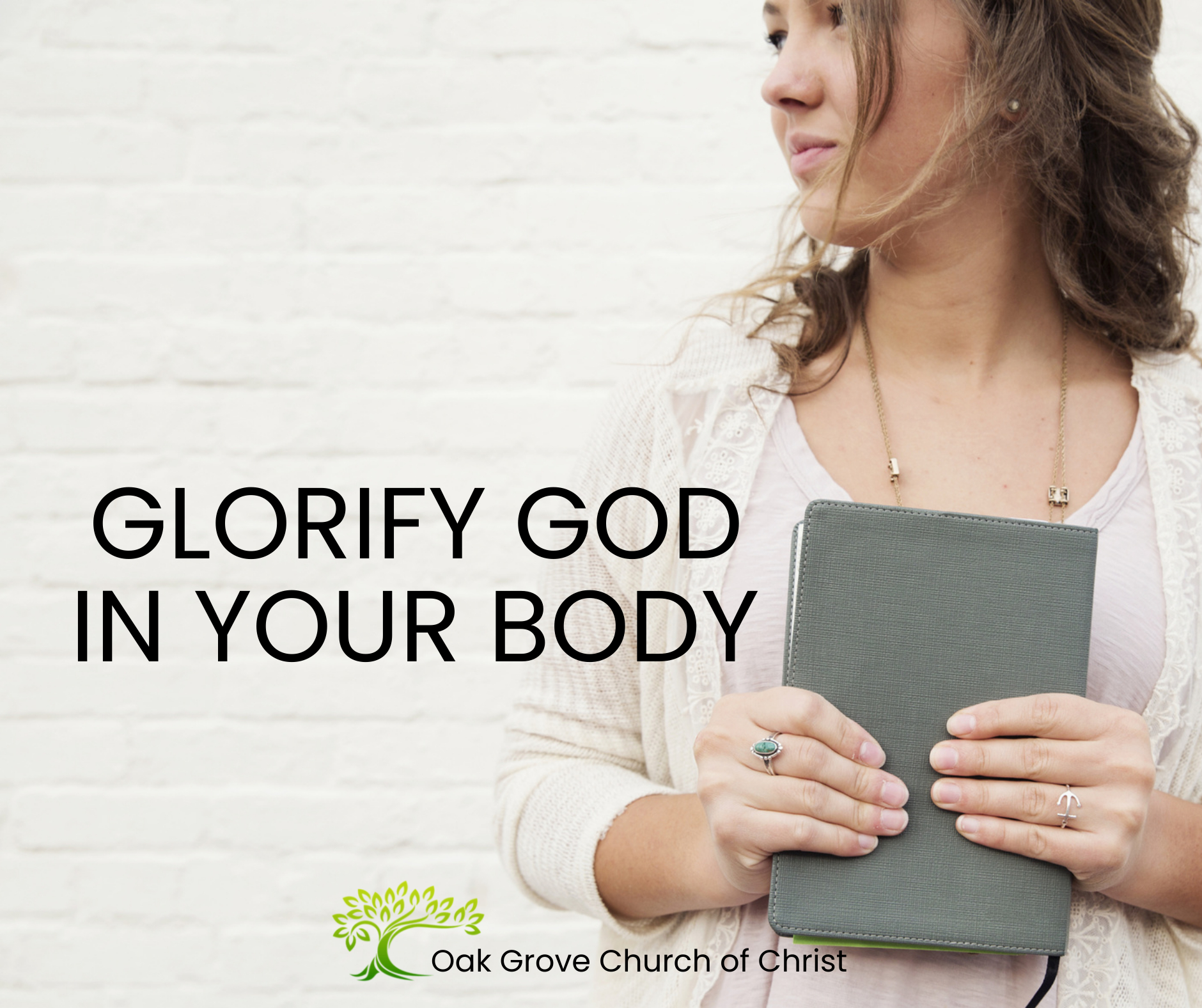 Glorify God in Your Body | Oak Grove Church of Christ, Jack McNiel, Minister (Image: Caucasian woman wearing a cream colored sweater holding a Bibl e in front of her.)