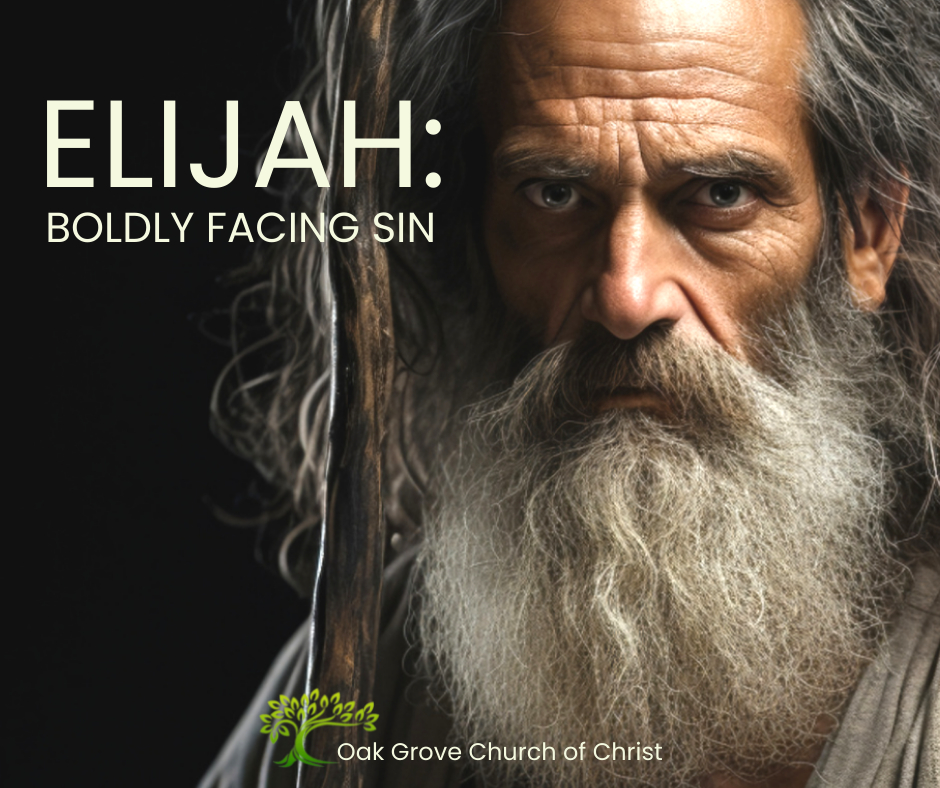 Elijah: Boldly Facing Sin | Oak Grove Church of Christ, Jack McNiel, Minister