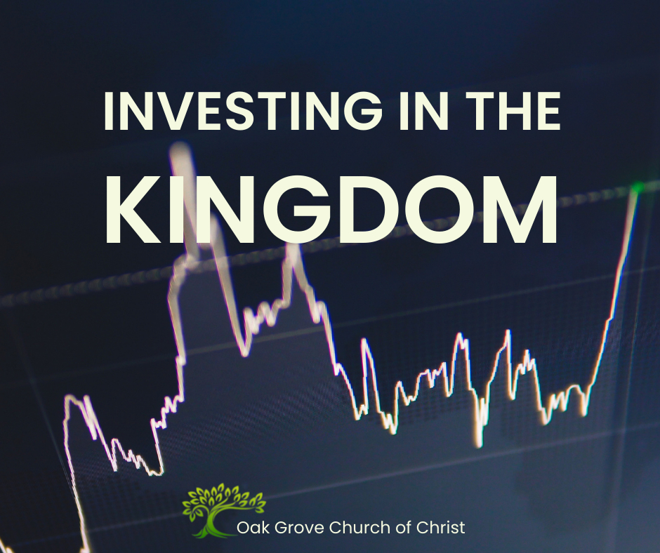 Investing In The Kingdom | Oak Grove Church of Christ, Nathan Cozort, Minister